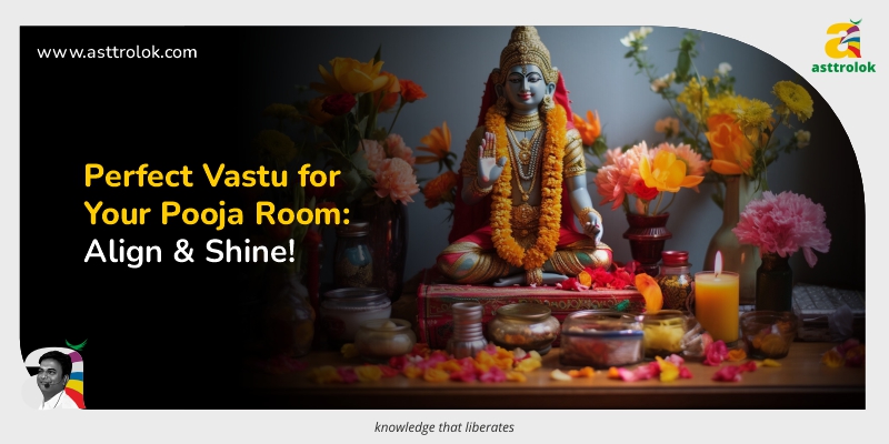 The Perfect Vastu for Your Pooja Room: Aligning Spirituality with Numerology